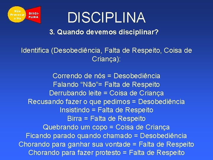 Não Provocar a Ira DISCIPLINA 3. Quando devemos disciplinar? Identifica (Desobediência, Falta de Respeito,