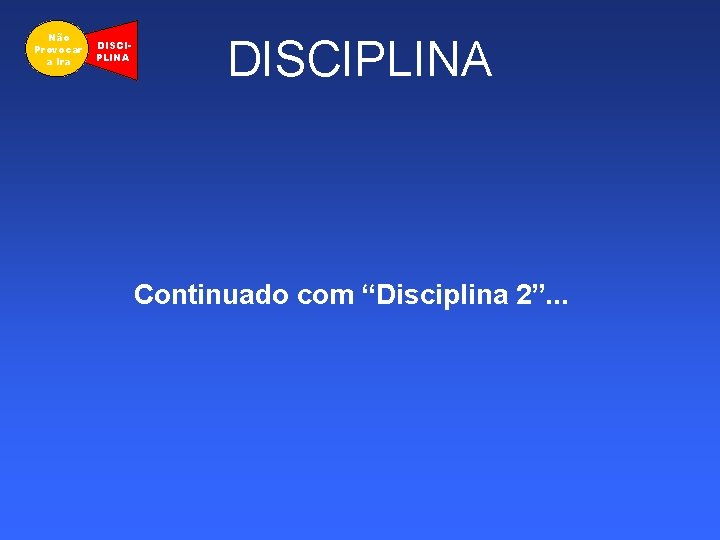 Não Provocar a Ira DISCIPLINA Continuado com “Disciplina 2”. . . 