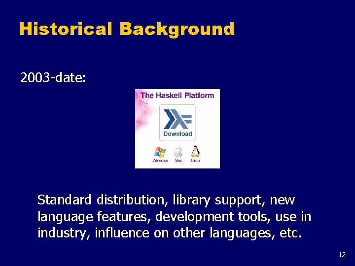 Historical Background 2003 -date: Standard distribution, library support, new language features, development tools, use