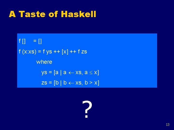 A Taste of Haskell f [] = [] f (x: xs) = f ys