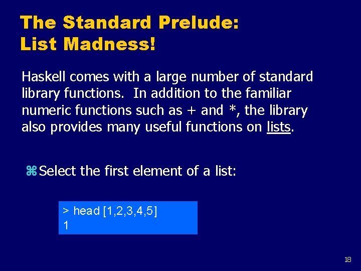 The Standard Prelude: List Madness! Haskell comes with a large number of standard library