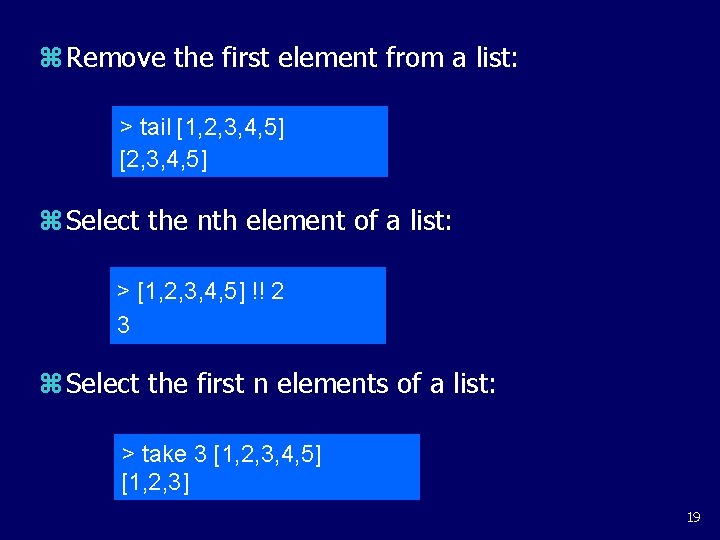 z Remove the first element from a list: > tail [1, 2, 3, 4,