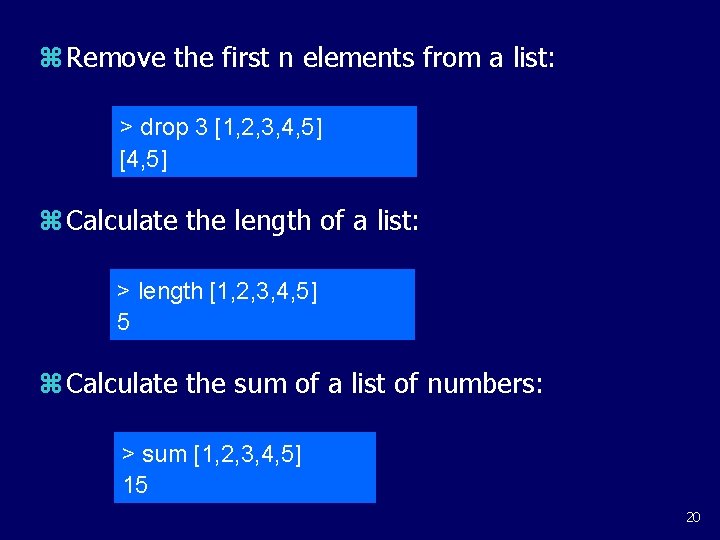 z Remove the first n elements from a list: > drop 3 [1, 2,