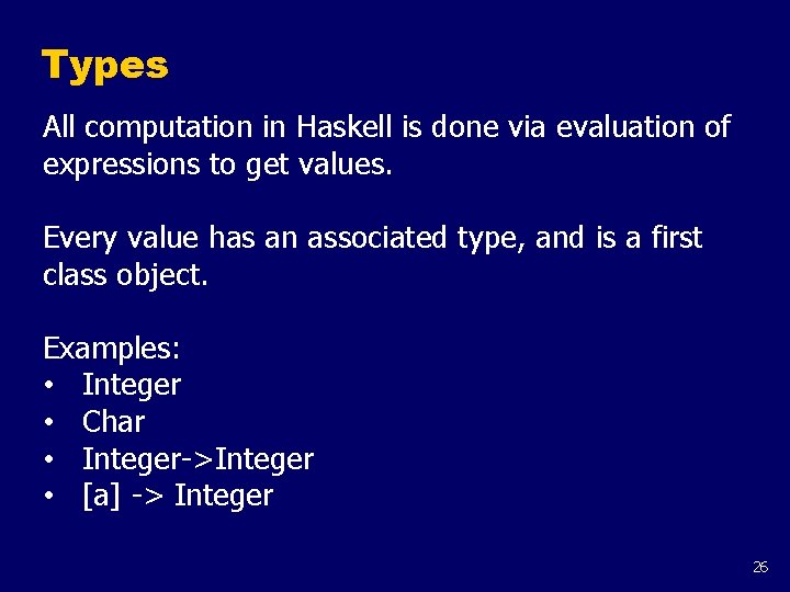 Types All computation in Haskell is done via evaluation of expressions to get values.
