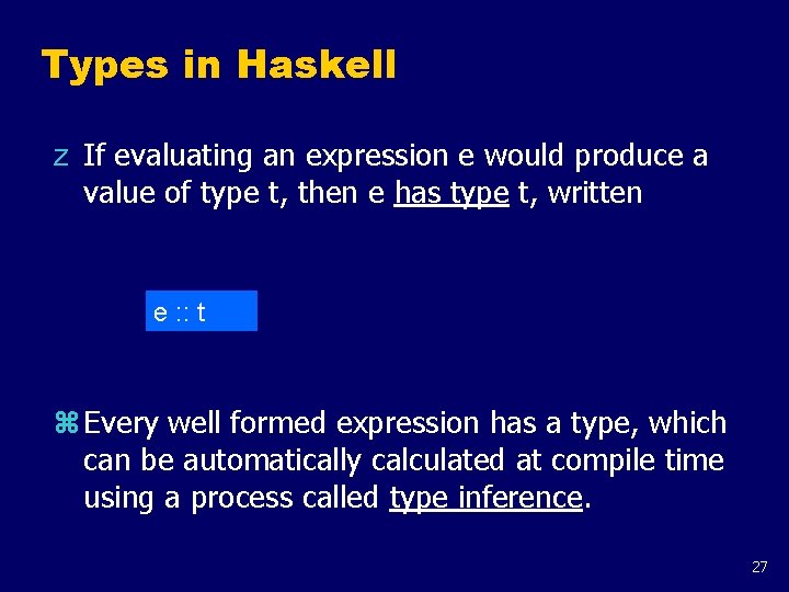 Types in Haskell z If evaluating an expression e would produce a value of