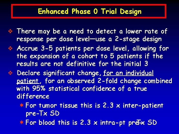 Enhanced Phase 0 Trial Design v There may be a need to detect a