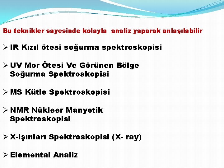 Bu teknikler sayesinde kolayla analiz yaparak anlaşılabilir Ø IR Kızıl ötesi soğurma spektroskopisi Ø