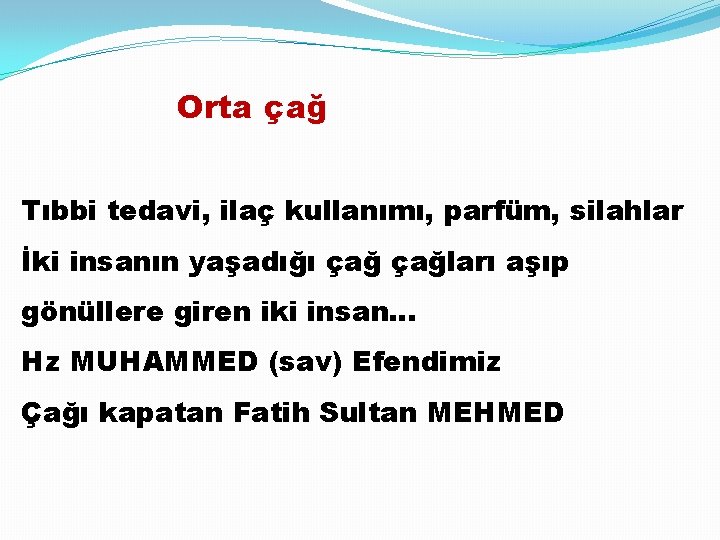 Orta çağ Tıbbi tedavi, ilaç kullanımı, parfüm, silahlar İki insanın yaşadığı çağları aşıp gönüllere