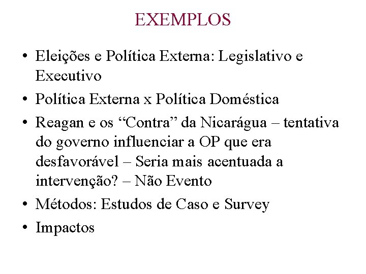 EXEMPLOS • Eleições e Política Externa: Legislativo e Executivo • Política Externa x Política