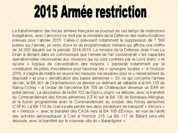 La transformation des forces armées française se poursuit en ces temps de restrictions budgétaires,