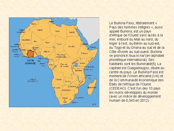 Le Burkina Faso, littéralement « Pays des hommes intègres » , aussi appelé Burkina,