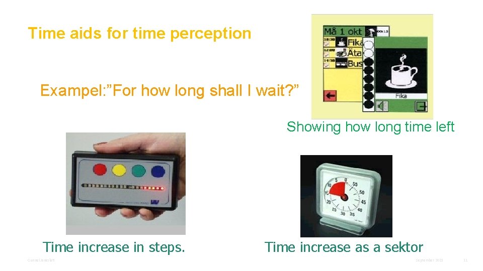 Time aids for time perception Exampel: ”For how long shall I wait? ” Showing