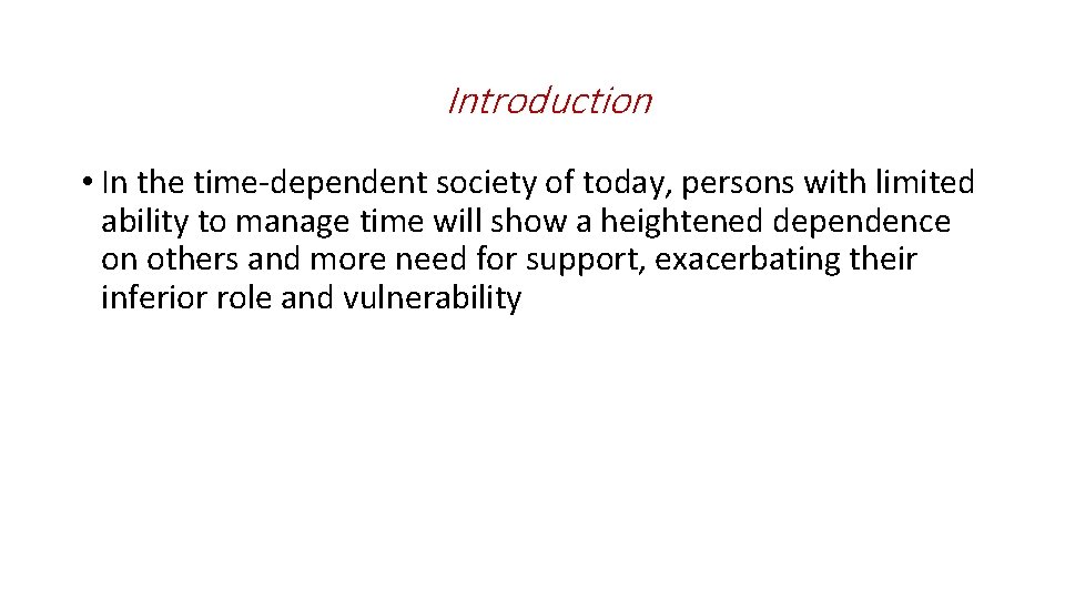 Introduction • In the time-dependent society of today, persons with limited ability to manage