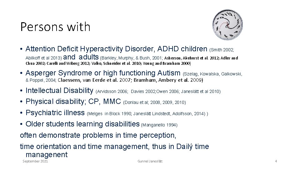 Persons with • Attention Deficit Hyperactivity Disorder, ADHD children (Smith 2002; Abilkoff et al