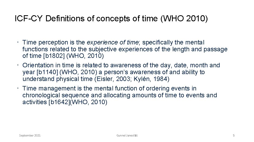 ICF-CY Definitions of concepts of time (WHO 2010) Time perception is the experience of
