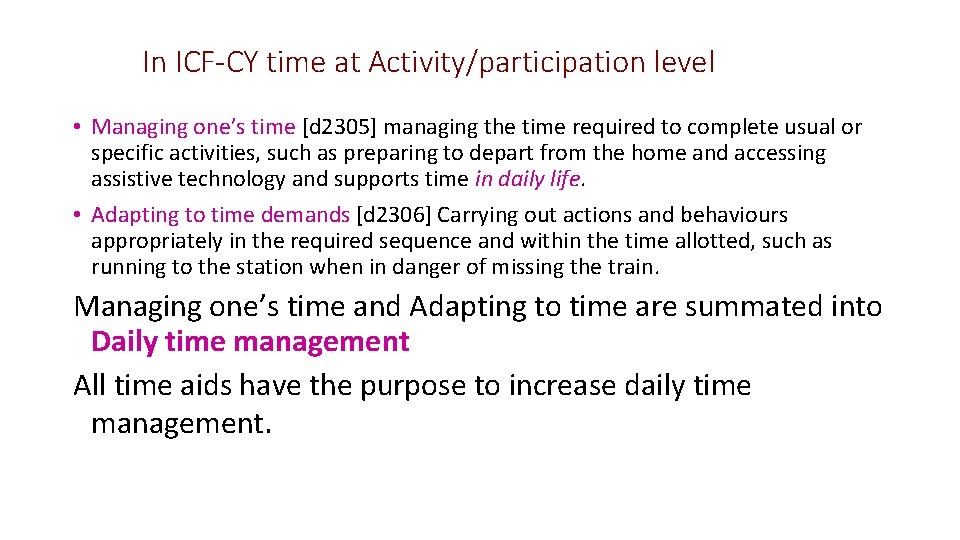 In ICF-CY time at Activity/participation level • Managing one’s time [d 2305] managing the