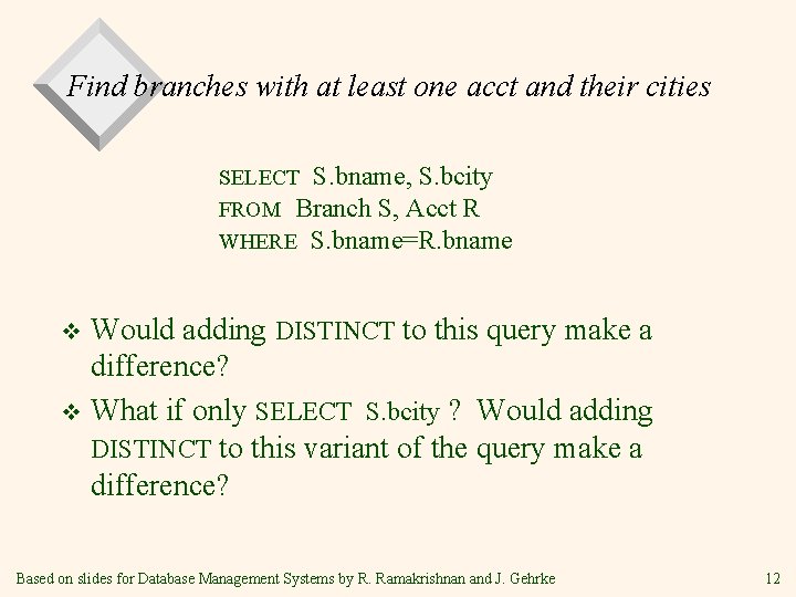 Find branches with at least one acct and their cities SELECT S. bname, S. Find branches with at least one acct and their cities SELECT S. bname, S.