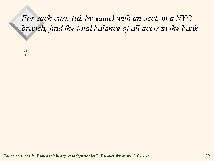 For each cust. (id. by name) with an acct. in a NYC branch, find For each cust. (id. by name) with an acct. in a NYC branch, find