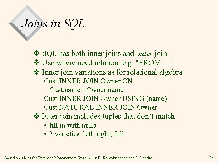 Joins in SQL v SQL has both inner joins and outer join v Use Joins in SQL v SQL has both inner joins and outer join v Use