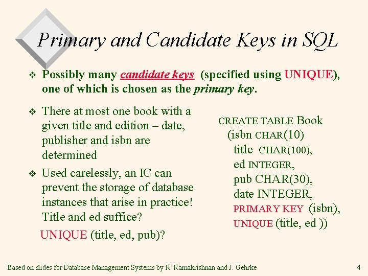 Primary and Candidate Keys in SQL v Possibly many candidate keys (specified using UNIQUE), Primary and Candidate Keys in SQL v Possibly many candidate keys (specified using UNIQUE),