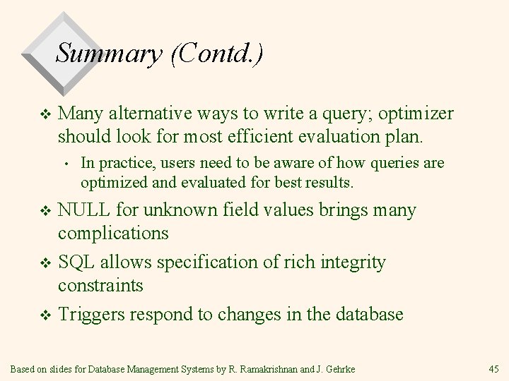 Summary (Contd. ) v Many alternative ways to write a query; optimizer should look Summary (Contd. ) v Many alternative ways to write a query; optimizer should look