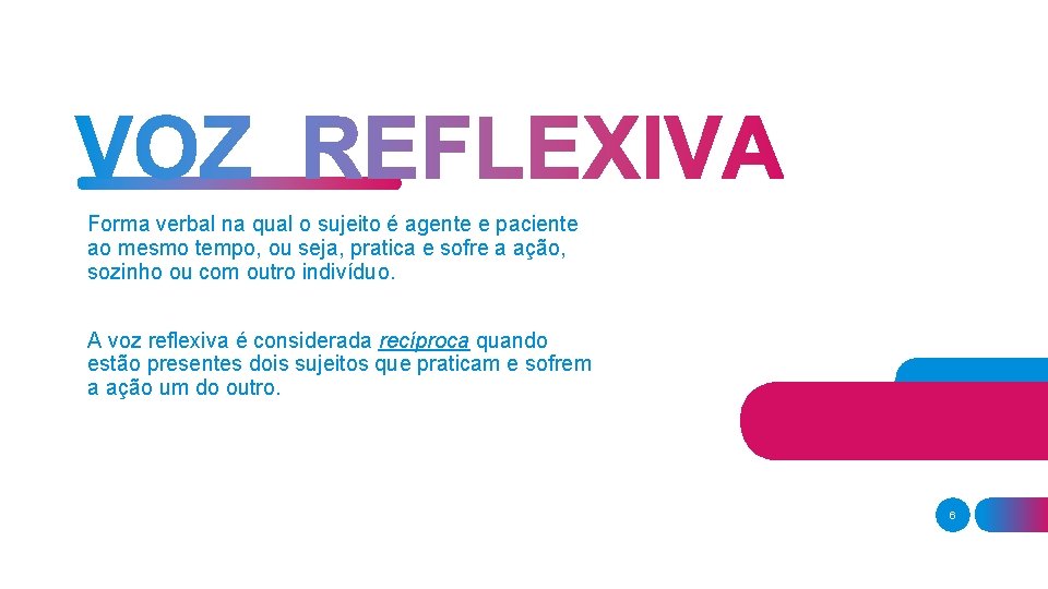 Forma verbal na qual o sujeito é agente e paciente ao mesmo tempo, ou