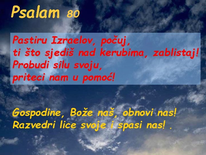 Psalam 80 Pastiru Izraelov, počuj, ti što sjediš nad kerubima, zablistaj! Probudi silu svoju,