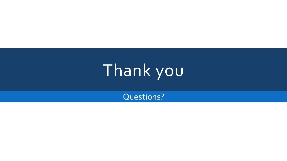 Thank you Questions? 