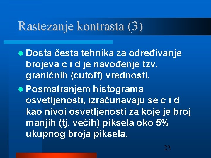 Rastezanje kontrasta (3) Dosta česta tehnika za određivanje brojeva c i d je navođenje