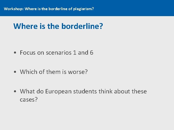 Workshop: Where is the borderline of plagiarism? Where is the borderline? • Focus on