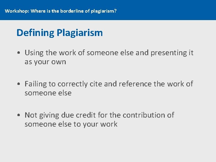 Workshop: Where is the borderline of plagiarism? Defining Plagiarism • Using the work of