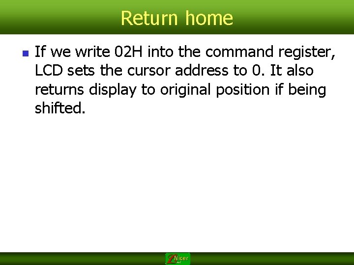 Return home n If we write 02 H into the command register, LCD sets