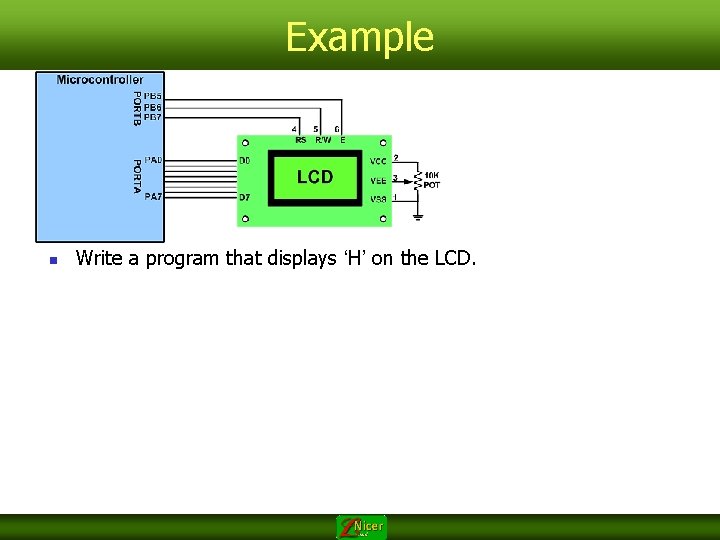 Example n Write a program that displays ‘H’ on the LCD. 