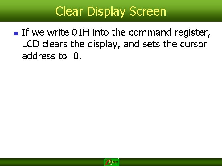 Clear Display Screen n If we write 01 H into the command register, LCD