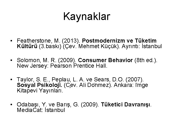 Kaynaklar • Featherstone, M. (2013). Postmodernizm ve Tüketim Kültürü (3. baskı) (Çev. Mehmet Küçük).