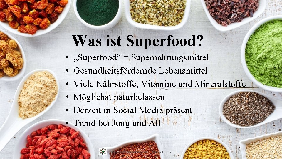 Was ist Superfood? • • • „Superfood“ = Supernahrungsmittel Gesundheitsfördernde Lebensmittel Viele Nährstoffe, Vitamine