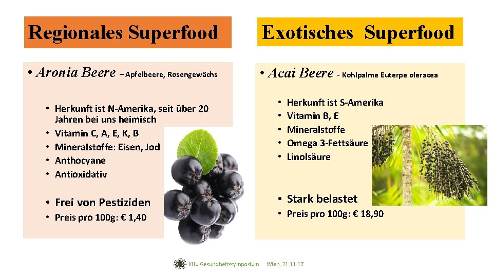 Regionales Superfood Exotisches Superfood • Aronia Beere – Apfelbeere, Rosengewächs • Acai Beere -