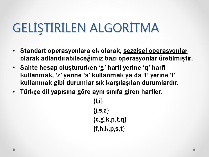 GELİŞTİRİLEN ALGORİTMA • Standart operasyonlara ek olarak, sezgisel operasyonlar olarak adlandırabileceğimiz bazı operasyonlar üretilmiştir.