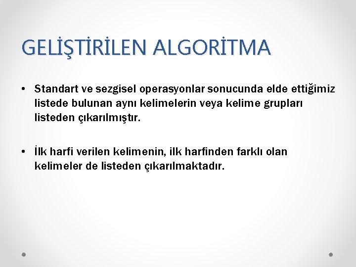 GELİŞTİRİLEN ALGORİTMA • Standart ve sezgisel operasyonlar sonucunda elde ettiğimiz listede bulunan aynı kelimelerin