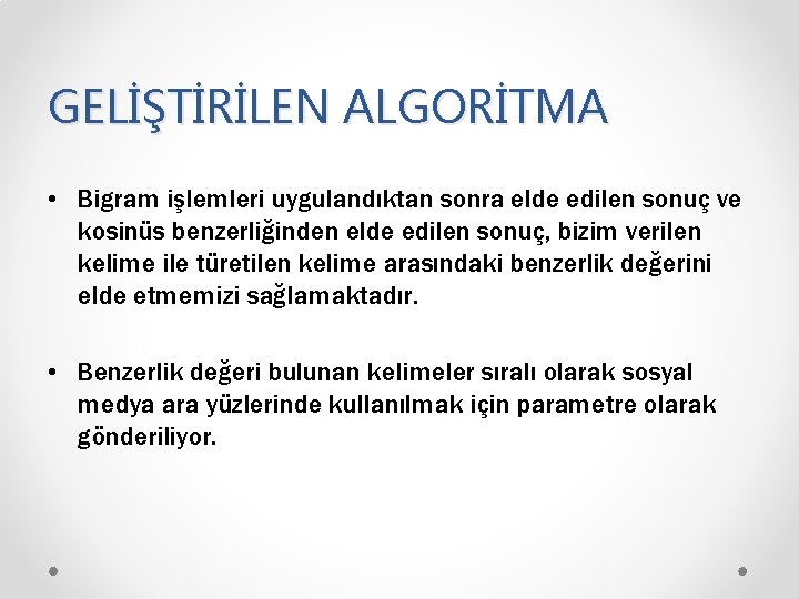 GELİŞTİRİLEN ALGORİTMA • Bigram işlemleri uygulandıktan sonra elde edilen sonuç ve kosinüs benzerliğinden elde