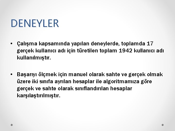 DENEYLER • Çalışma kapsamında yapılan deneylerde, toplamda 17 gerçek kullanıcı adı için türetilen toplam