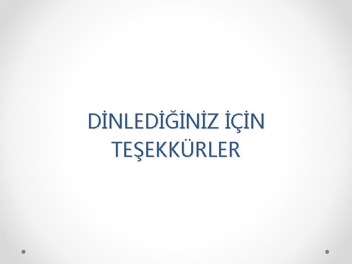 DİNLEDİĞİNİZ İÇİN TEŞEKKÜRLER 