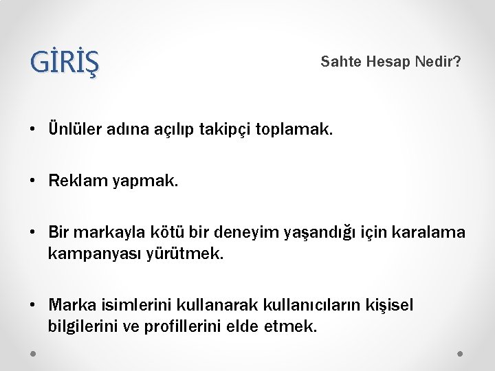 GİRİŞ Sahte Hesap Nedir? • Ünlüler adına açılıp takipçi toplamak. • Reklam yapmak. •