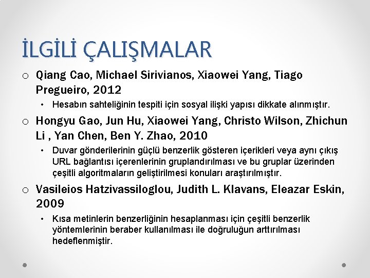 İLGİLİ ÇALIŞMALAR o Qiang Cao, Michael Sirivianos, Xiaowei Yang, Tiago Pregueiro, 2012 • Hesabın