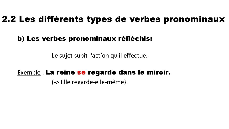 2. 2 Les différents types de verbes pronominaux b) Les verbes pronominaux réfléchis: Le