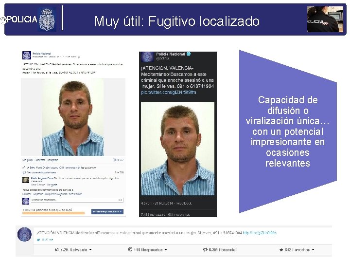 @POLICIA Muy útil: Fugitivo localizado Capacidad de difusión o viralización única… con un potencial