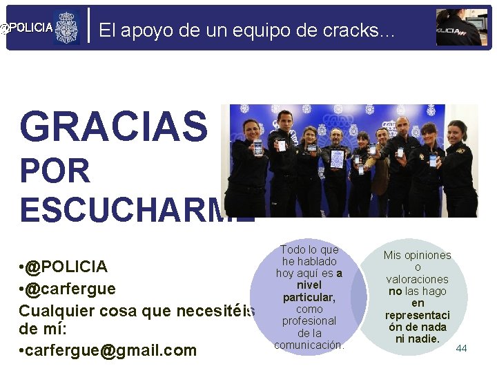 @POLICIA El apoyo de un equipo de cracks… GRACIAS POR ESCUCHARME • @POLICIA •