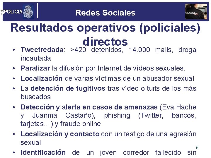 @POLICIA Redes Sociales Resultados operativos (policiales) directos • Tweetredada: >420 detenidos, 14. 000 mails,