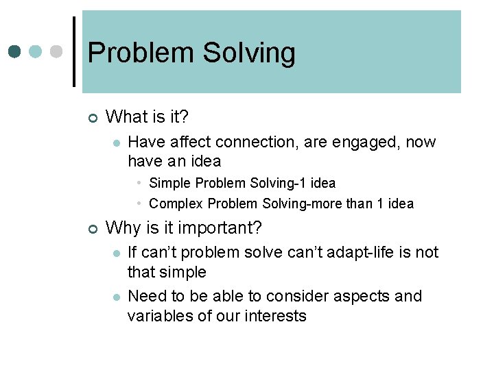 Problem Solving ¢ What is it? l Have affect connection, are engaged, now have