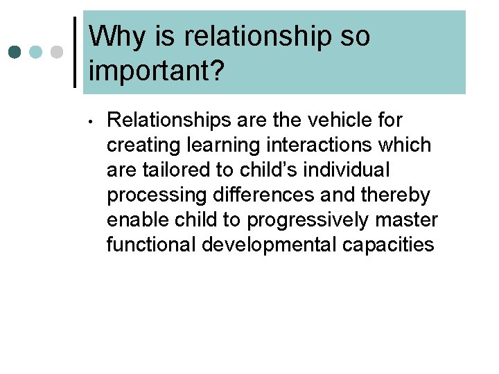Why is relationship so important? • Relationships are the vehicle for creating learning interactions